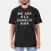 We Are All Charlie Kirk T shirt 18