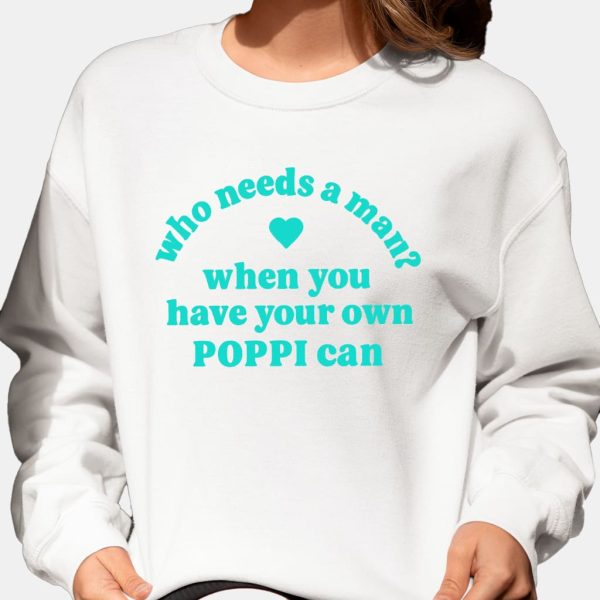 Who Needs A Man When You Have Your Own Poppi Can Shirt 3
