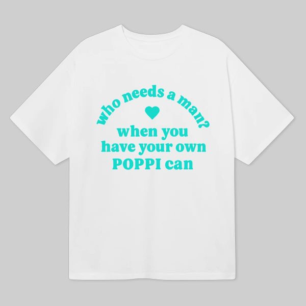 Who Needs A Man When You Have Your Own Poppi Can Shirt 6