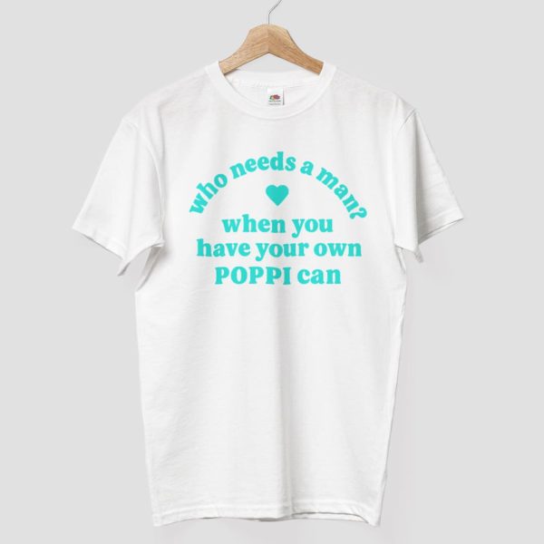 Who Needs A Man When You Have Your Own Poppi Can Shirt 8
