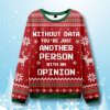 Without Data Youre Just Another Person Ugly Christmas Sweater