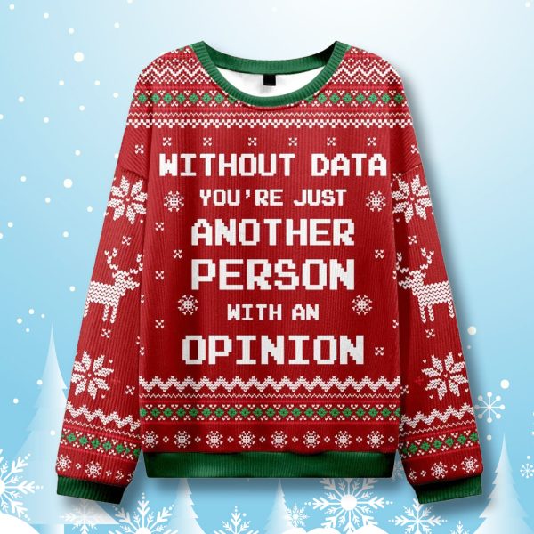 Without Data Youre Just Another Person Ugly Christmas Sweater
