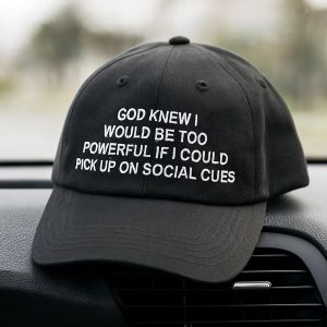 God Knew I Would Be Too Powerful Hat
