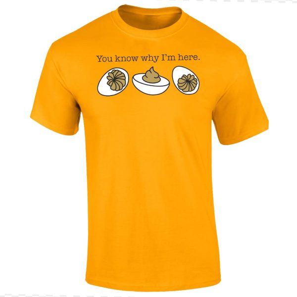 You Know Why Im Here Deviled Eggs T Shirt 4