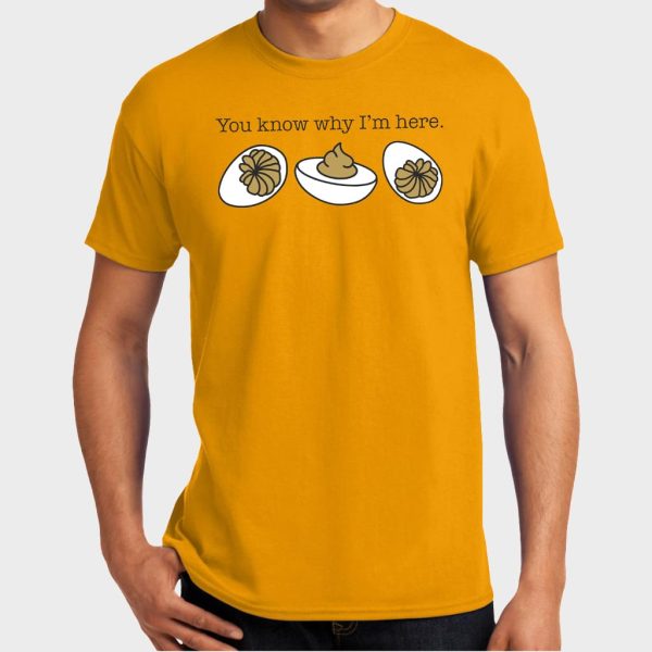 You Know Why Im Here Deviled Eggs T Shirt 5