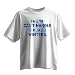 Trump Cant Handle Chicago Winters Shirt 10