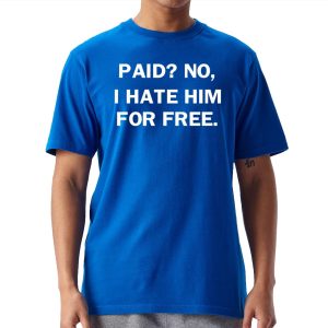 No I Hate Him For Free Shirt 1