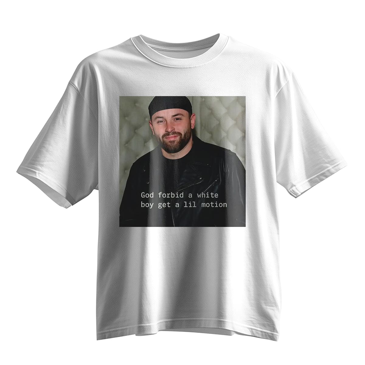 Baker Mayfield God Forbid A White Boy Get A Lil Motion Shirt 3 Baker Mayfield God Forbid A White Boy Get A Lil Motion Shirt 5