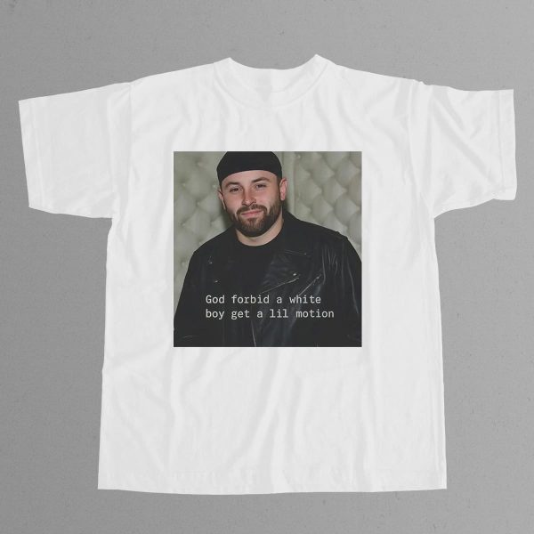 Baker Mayfield God Forbid A White Boy Get A Lil Motion Shirt 6