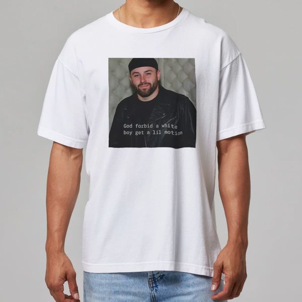 Baker Mayfield God Forbid A White Boy Get A Lil Motion Shirt 7