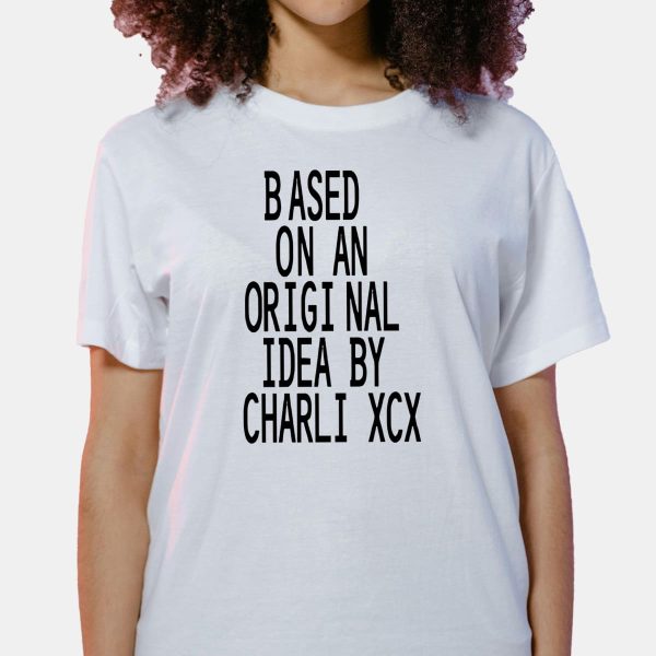 Based On An Original Idea By Charli XCX Shirt 17