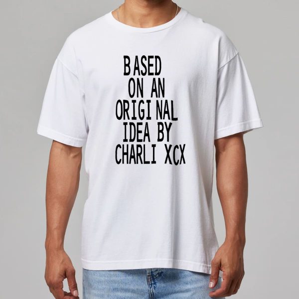 Based On An Original Idea By Charli XCX Shirt 5
