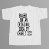 Based On An Original Idea By Charli XCX Shirt 7
