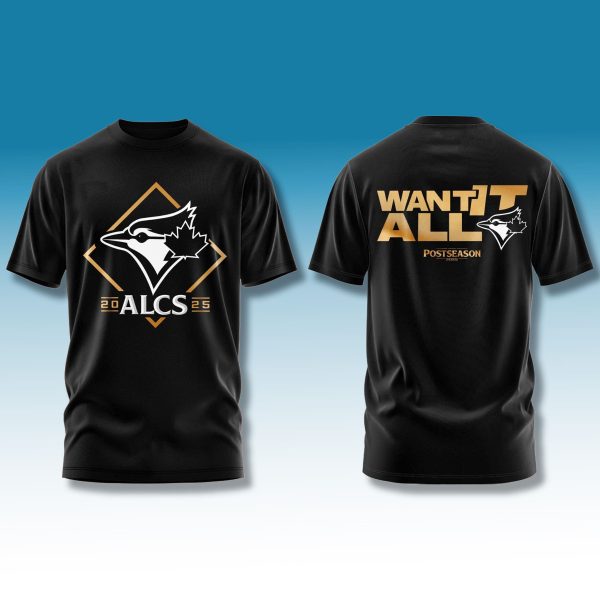 Blue Jays 2025 ALCS Want It All Shirt