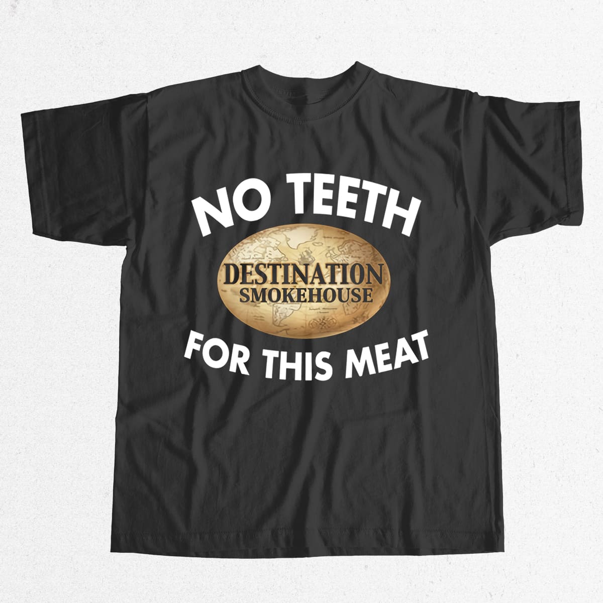Destination Smokehouse No Teeth For This Meat Shirt 1 Destination Smokehouse No Teeth For This Meat Shirt 15