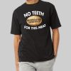 Destination Smokehouse No Teeth For This Meat Shirt 6 Destination Smokehouse No Teeth For This Meat Shirt 4