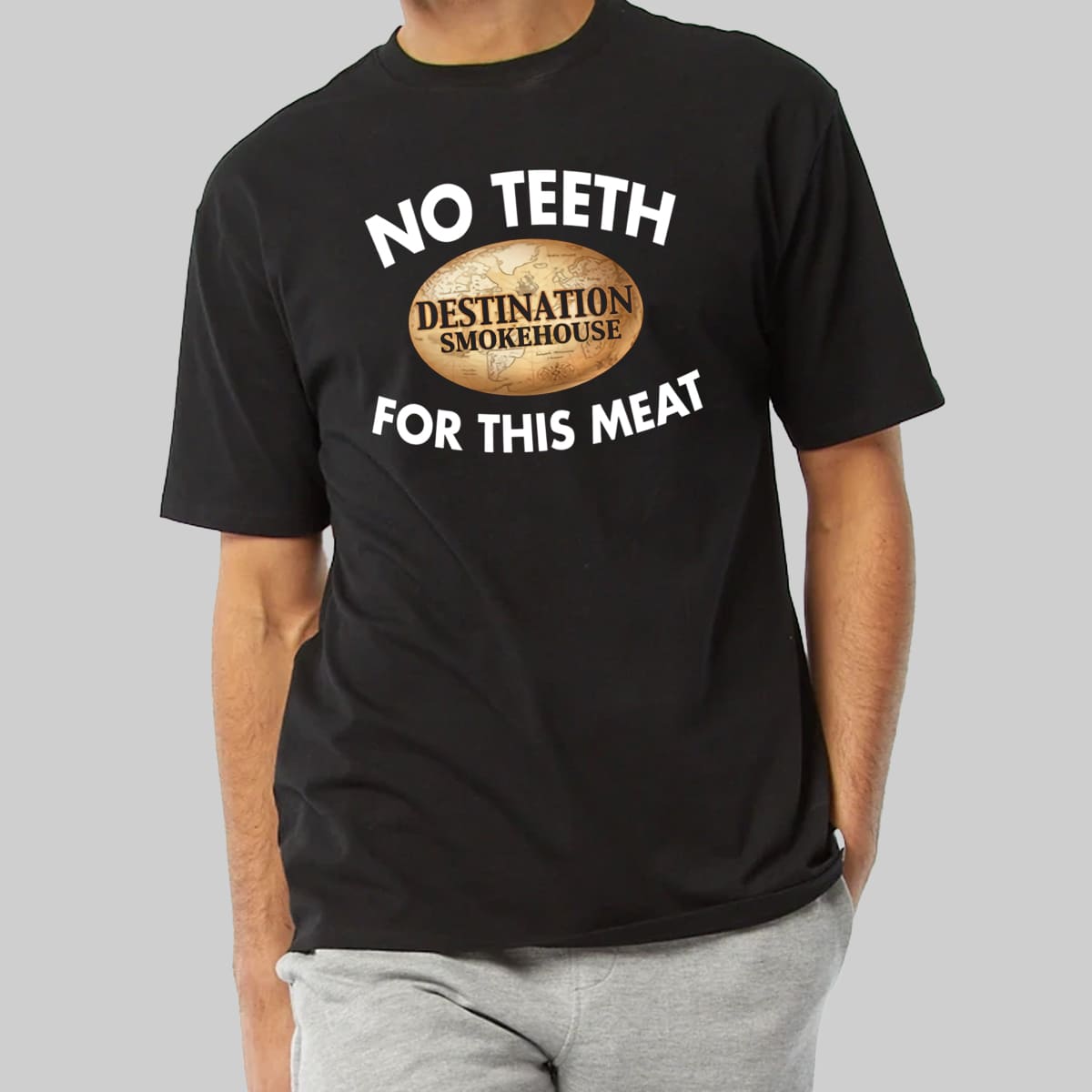 Destination Smokehouse No Teeth For This Meat Shirt 2 Destination Smokehouse No Teeth For This Meat Shirt 4