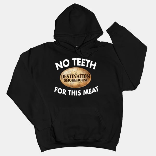 Destination Smokehouse No Teeth For This Meat Shirt 6