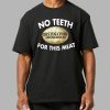 Destination Smokehouse No Teeth For This Meat Shirt 8 Destination Smokehouse No Teeth For This Meat Shirt 8