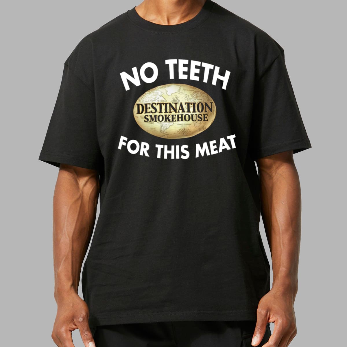 Destination Smokehouse No Teeth For This Meat Shirt 4 Destination Smokehouse No Teeth For This Meat Shirt 8