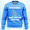 Elf Bye Buddy Hope You Find Your Dad Ugly Christmas Sweater