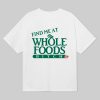 Find Me At Whole Foods Bitch Shirt 6