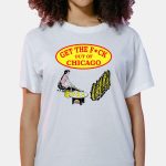 Get The Fuck Out Of Chicago Shirt