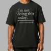 Haaland Im Not Doing Shit Today Shirt 2