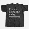 Haaland Im Not Doing Shit Today Shirt 9