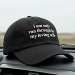 I Am Only Ran Through By My Loving Wife Hat