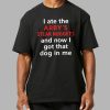 I Ate The Arbys Steak Nuggets And Now I Got That Dog In Me Shirt