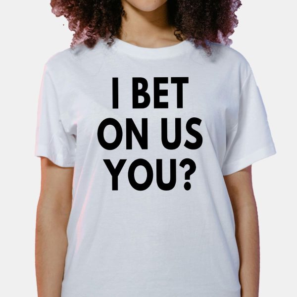 I Bet On Us You Shirt 2