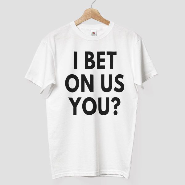 I Bet On Us You Shirt 3