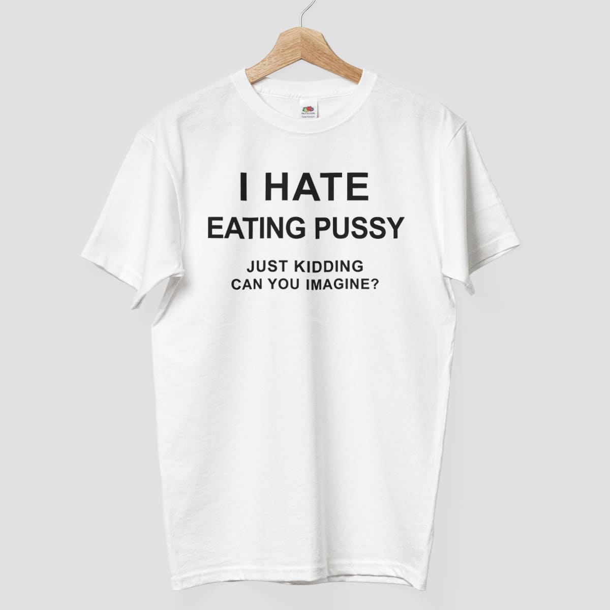 I Hate Eating Pussy Just Kidding Can You Imagine Shirt 2 I Hate Eating Pussy Just Kidding Can You Imagine Shirt 3