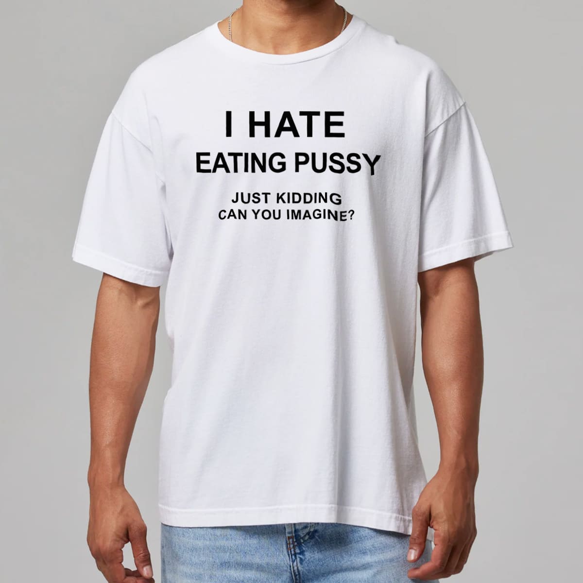 I Hate Eating Pussy Just Kidding Can You Imagine Shirt 4 I Hate Eating Pussy Just Kidding Can You Imagine Shirt 6