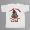 I'm No Farmer But I Can Raise A Cock Shirt 6 Im No Farmer But I Can Raise A Cock Shirt 11