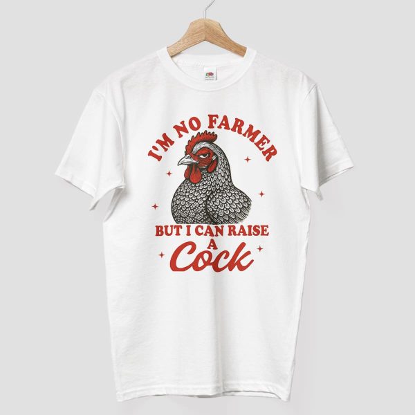 Im No Farmer But I Can Raise A Cock Shirt 8