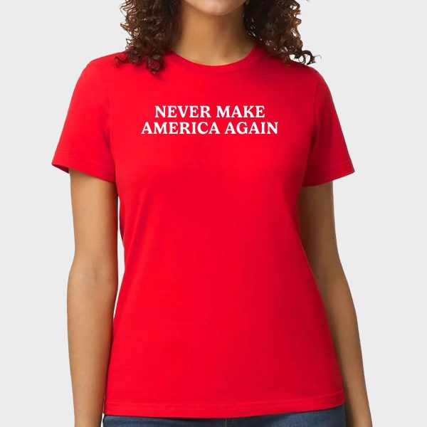 Never Make America Again Shirt 12