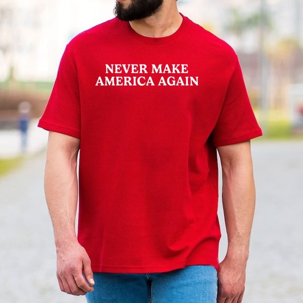 Never Make America Again Shirt 2