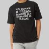 No Human Is Illegal Ningun Ser Humano Es Ilegal Shirt 3