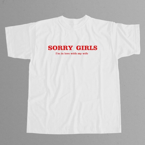 Sorry Girls Im In Love With My Wife T Shirt 12