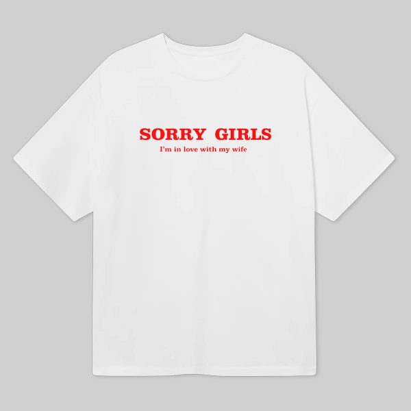 Sorry Girls Im In Love With My Wife T Shirt 6