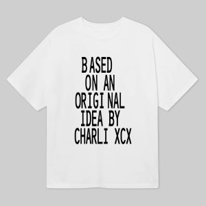 Based On An Original Idea By Charli XCX Shirt 16