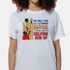 The Only Time You Look Down On A Brother Is When Youre Helping Him Up Shirt 3