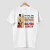 The Only Time You Look Down On A Brother Is When Youre Helping Him Up Shirt 5