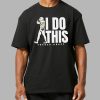 Tucker Kraft I Do This Shirt 10 Tucker Kraft I Do This Shirt 12