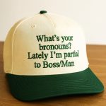 What's Your Bronouns Lately I'm Partial To Boss Man Hat