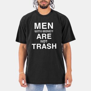 Men With Money Are Not Trash Shirt 1