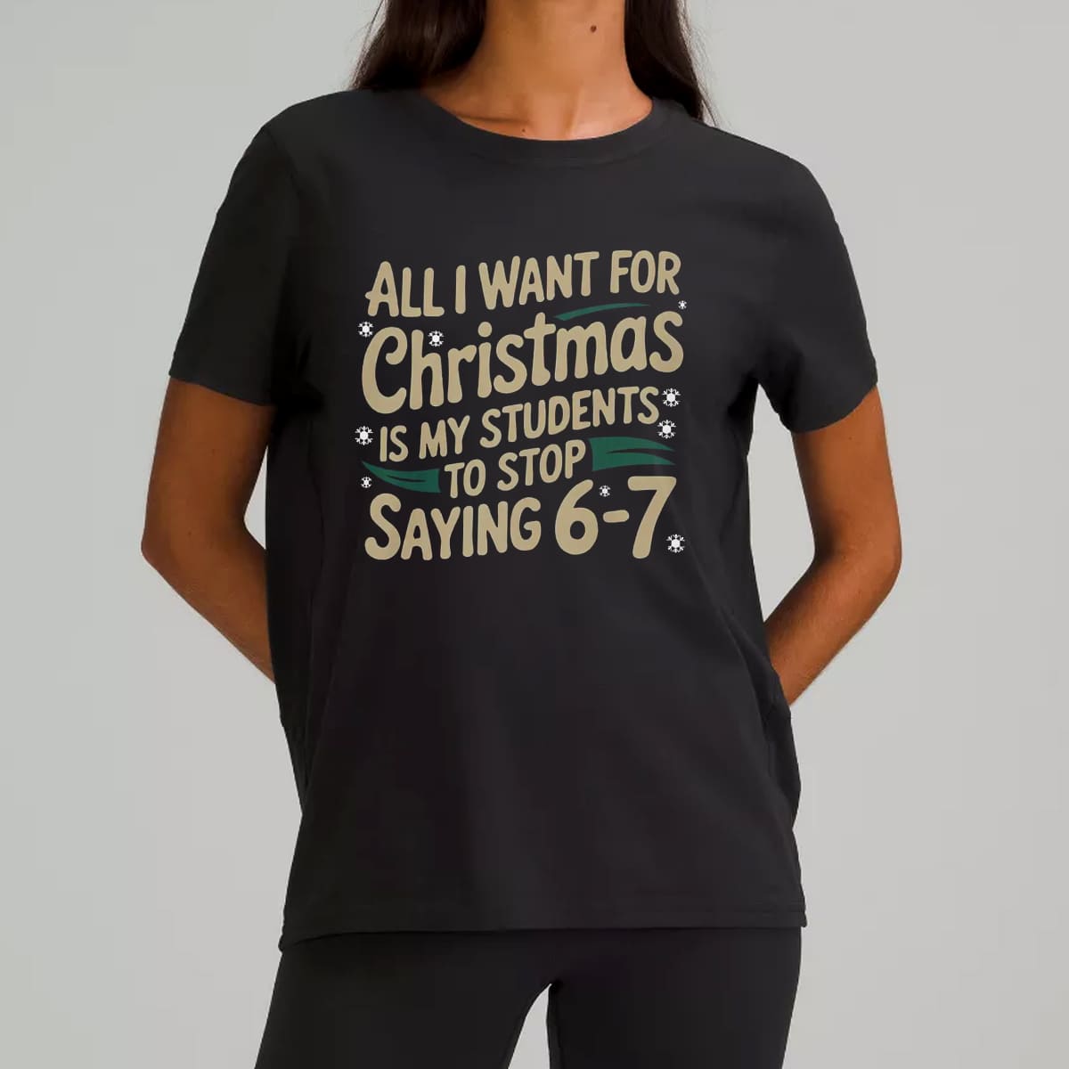 All I Want For Christmas Is My Students To Stop Saying 6-7 Shirt 3 All I Want For Christmas Is My Students To Stop Saying 6 7 Shirt 5