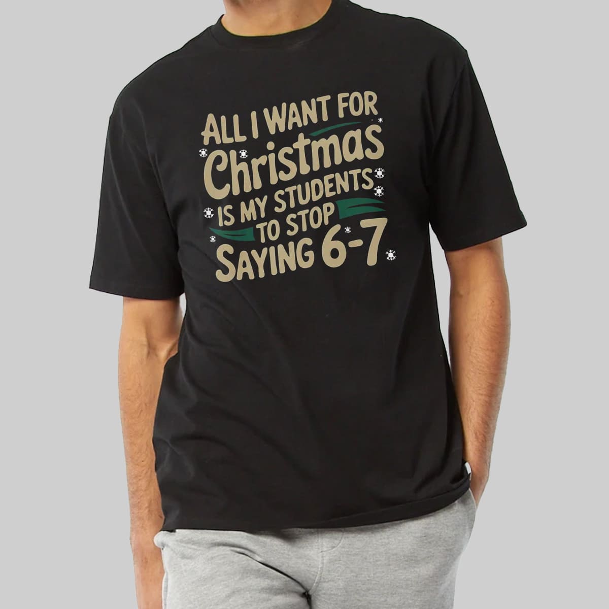 All I Want For Christmas Is My Students To Stop Saying 6-7 Shirt 4 All I Want For Christmas Is My Students To Stop Saying 6 7 Shirt 8